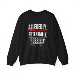 Crewneck Sweatshirt — "Allegedly. Potentially. Possibly." Graphic Pullover Collection